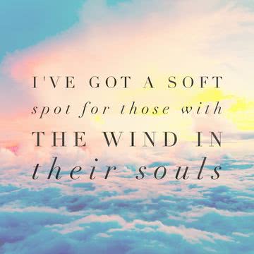 I've got a soft spot for those. With the wind in their souls.