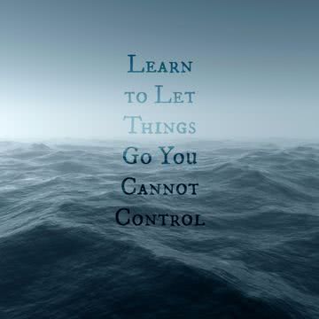 Learn to let things go you cannot control