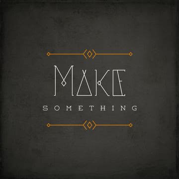 Make something