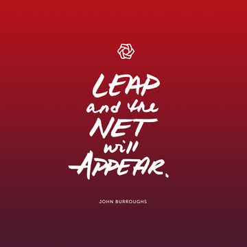 "Leap and the net will appear"