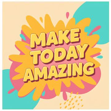 Make today amazing（今日を素晴らしい日に）