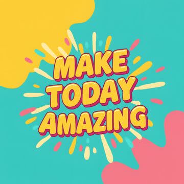 Make today amazing（今日を素晴らしい日に）