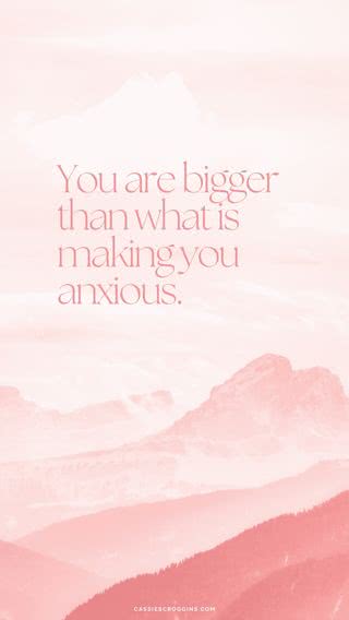 You are bigger than what is making you anxious