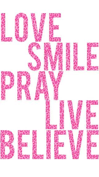 LOVE, SMILE, PRAY, LIVE, BELIEVE