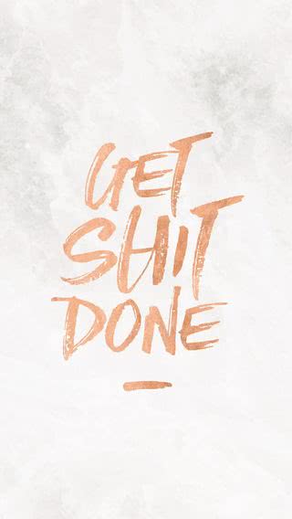 Get shit done