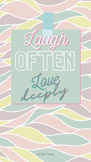 Laugh often, Love deeply