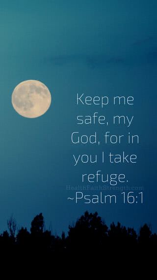 Keep me safe, my God, for in you I take refuge.