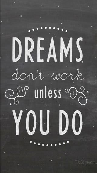 Dreams don't work unless you do