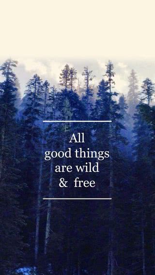 All good things are wild & free