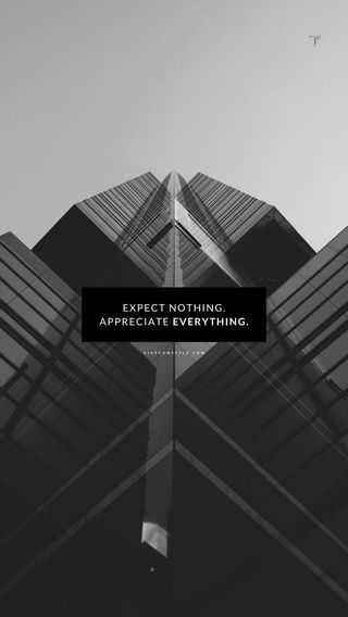 expect nothing, appreciate everything