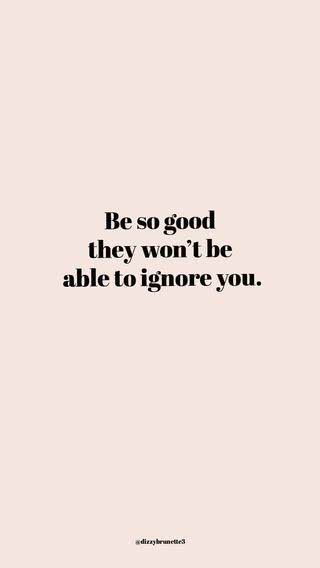 Be so good they won't be able to ignore you.