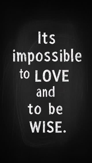 It is impossible to love and be wise - 恋をしながら賢くあることは不可能だ