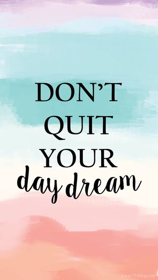 Don't quit your day dream