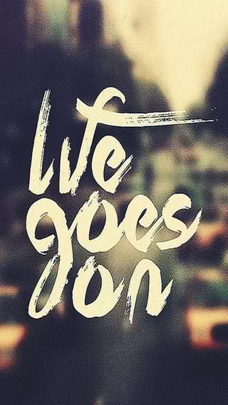 Life goes on