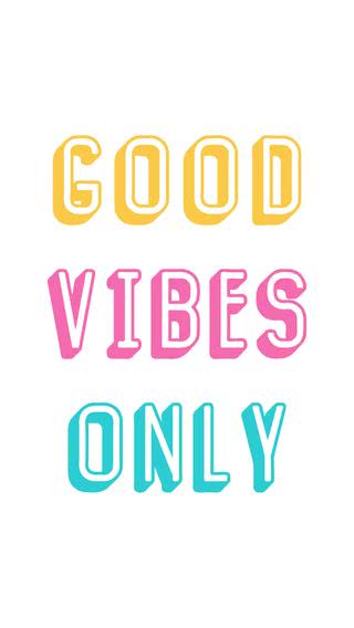 Good vibes only