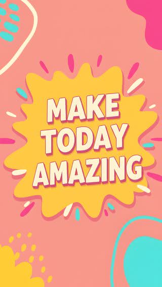 Make today amazing（今日を素晴らしい日に）