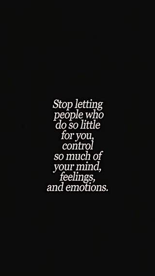 Stop letting people who do so little for you control so much of your mind