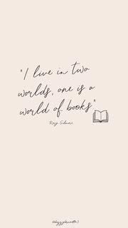 Rory Gilmore - I live in two worlds. one is a world of books