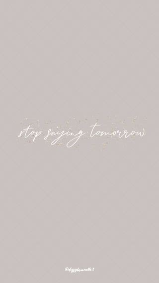 Stop Saying Tomorrow