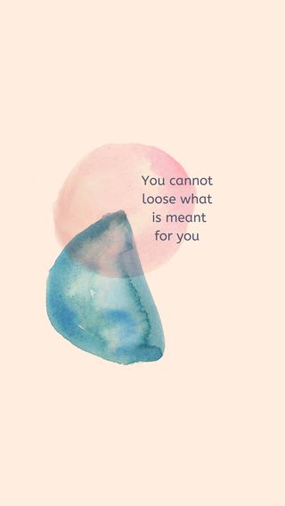 You cannot loose what is meant for you