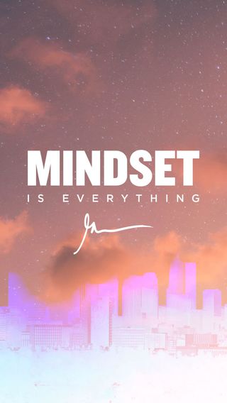 Mindset is everything