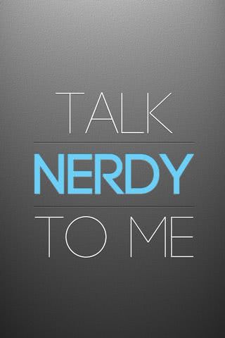 Talk nerdy to me