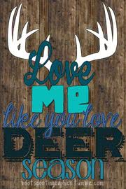 Love me like you love Deer Season