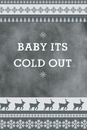 BABY ITS COLD OUT