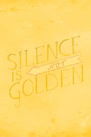 Silence Is Not Golden