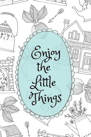 Enjoy the- little things