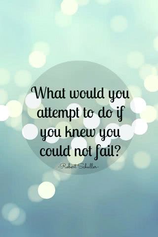 What Would You Attempt to Do If You Knew You Could Not Fail?