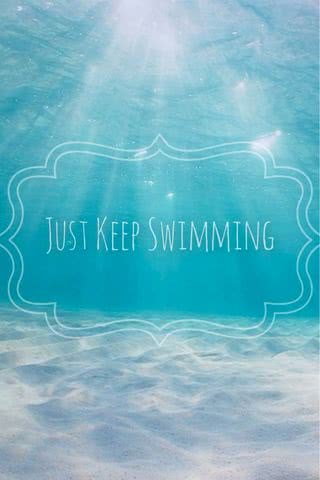 Just keep swimming