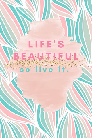 Life's beautiful so live it