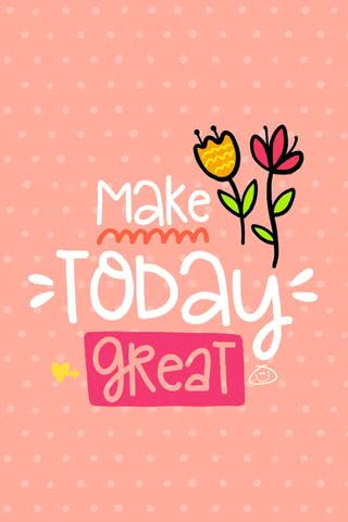 Make today great