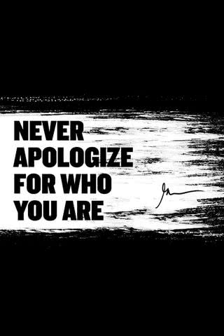 Never apologize for who you are