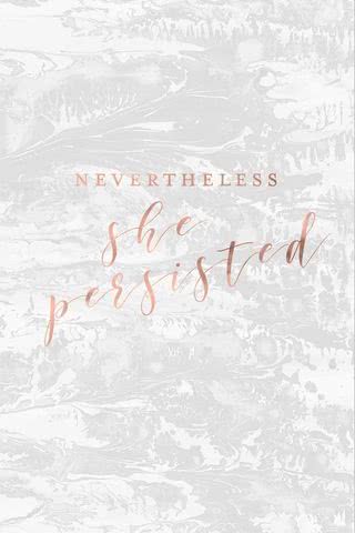 nevertheless she persisted