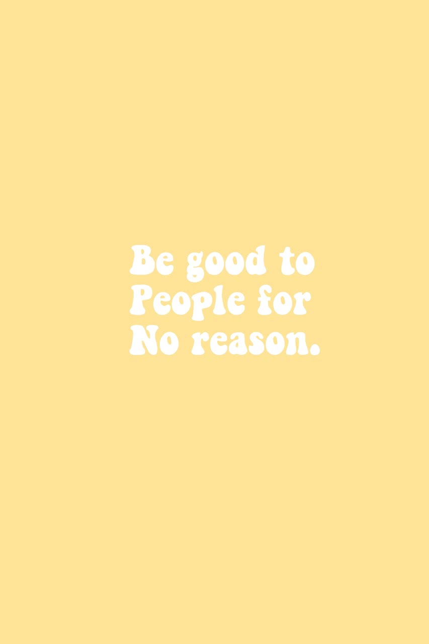 Be Good To People For No Reason Iphone壁紙ギャラリー