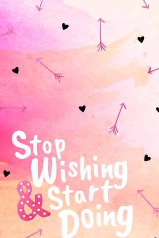 Stop wishing, start doing