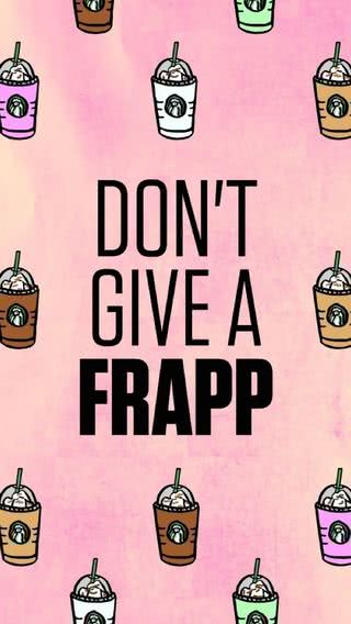 Don't give a frapp | フラペチーノ