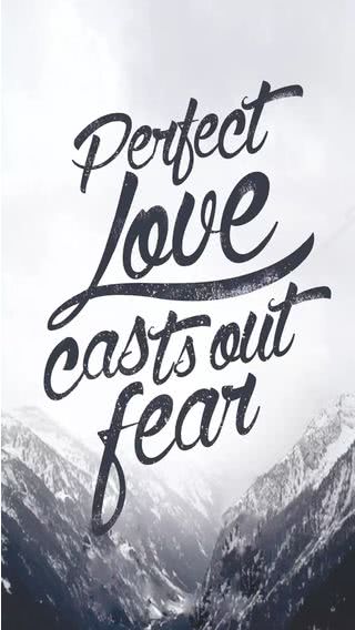 Perfect love casts out fear