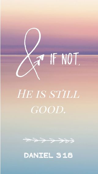 & if not, He is still good