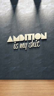 Ambition Is My Shit