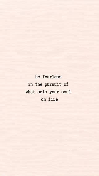 魂を燃え立たせる - be fearless in the pursuit of what sets your soul on fire