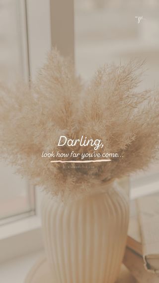 Darling, look how far you've come