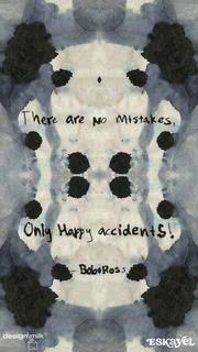 There are no mistakes...