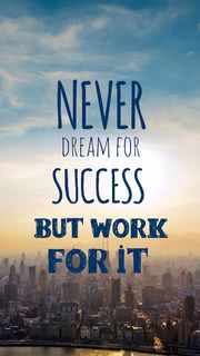 never dream for success but work for it