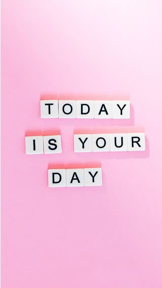 Today is your day