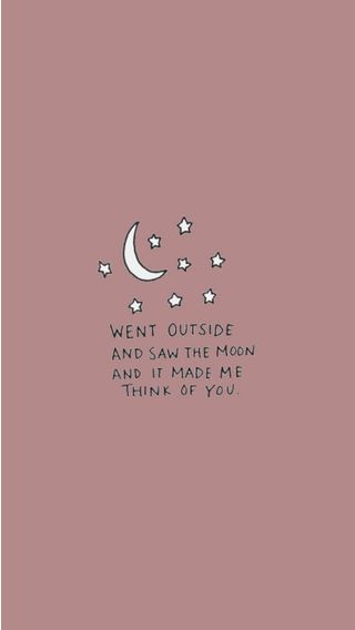 went outside and saw the moon and it made me think of you