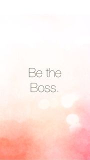 Be the boss