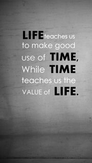 Life teaches us to make good use of time